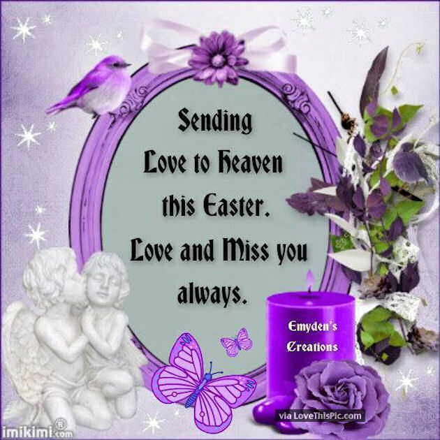 Sending Love To The Heaven This Easter Love And Miss You Always