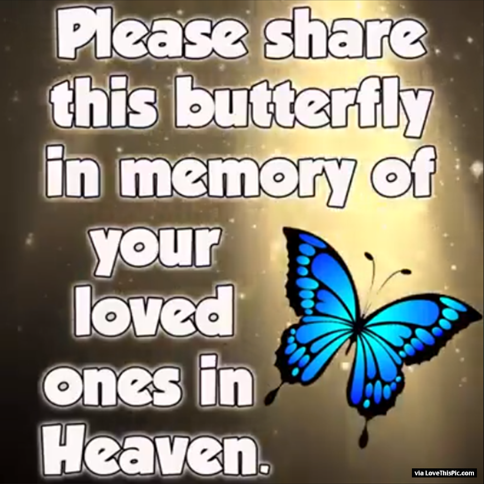Please Share This Butterfly In Memory Of Your Loved Ones In Heaven