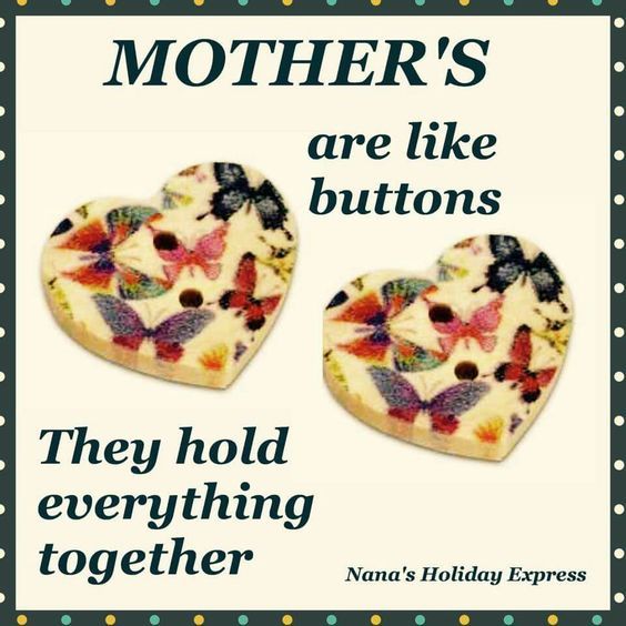 Mothers Are Like Buttons, They Hold Everything Together Pictures