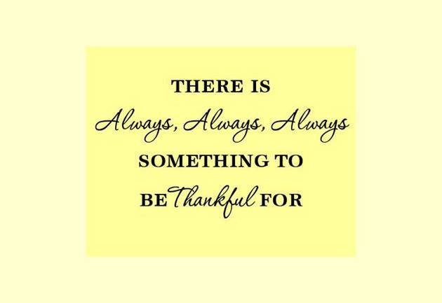 There is always something to be thankful for There is always something to be thankful for