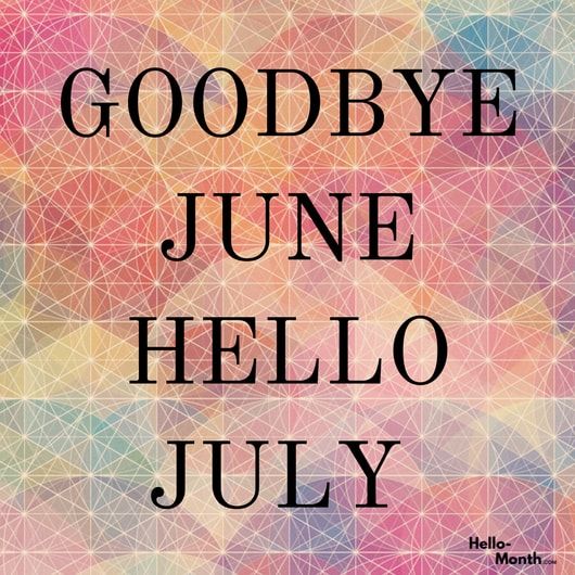 Goodbye June, Hello July Pictures, Photos, and Images for Facebook