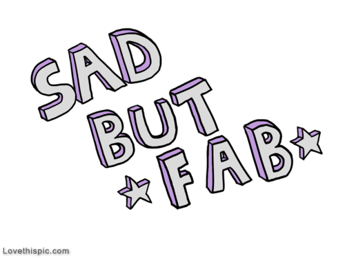 Sad but fab