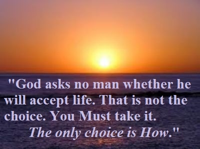 God asks no man whether he will accept life