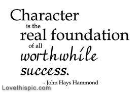 Character is the real foundation