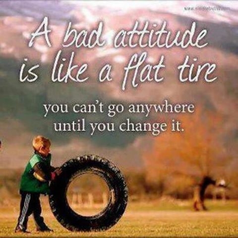 A bad attitude is like a flat tire