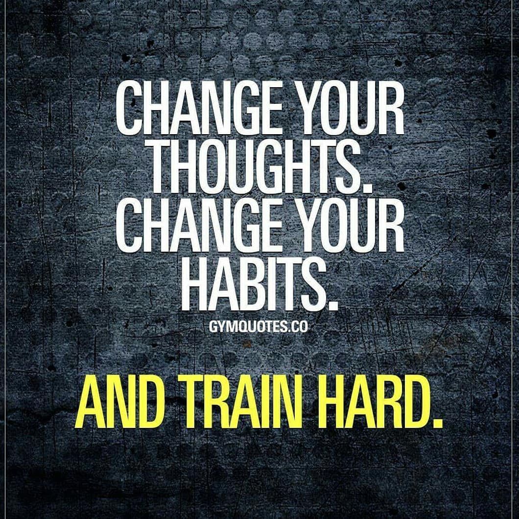 Change Your Thoughts. Change Your Habits. And Train Hard Pictures, Photos,  and Images for Facebook, Tumblr, Pinterest, and Twitter, image size:1060x1060