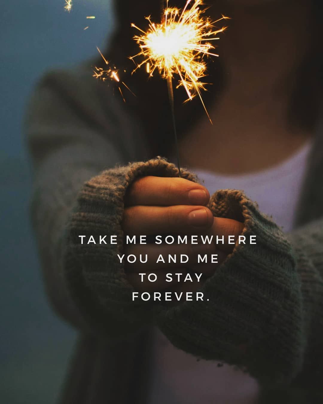 Take Me Somewhere, You And Me To Stay Forever Pictures, Photos, and Images  for Facebook, Tumblr, Pinterest, and Twitter, image size:1080x1350