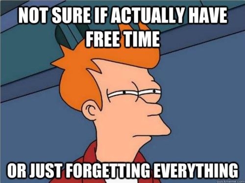 Free time or just forgetting everything Free time or just forgetting everything