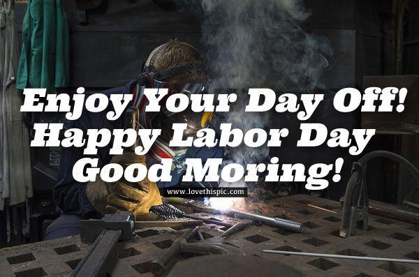 Enjoy Your Day Off! Happy Labor Day, Good Morning Pictures, Photos, and ...