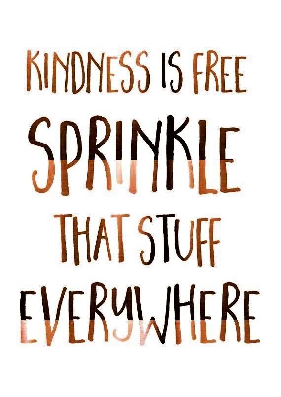 Kindness Is Free, Sprinkle That Stuff Everywhere Pictures, Photos, and