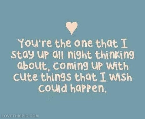 Youre the one i stay up thinking about