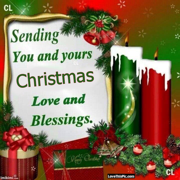 Sending You And Yours Christmas Love And Blessings Pictures, Photos