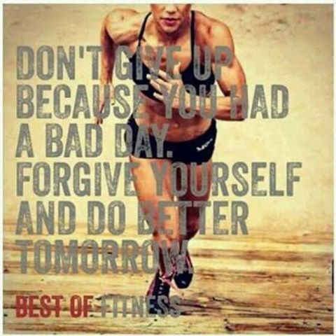 Forgive yourself and do better tomorrow