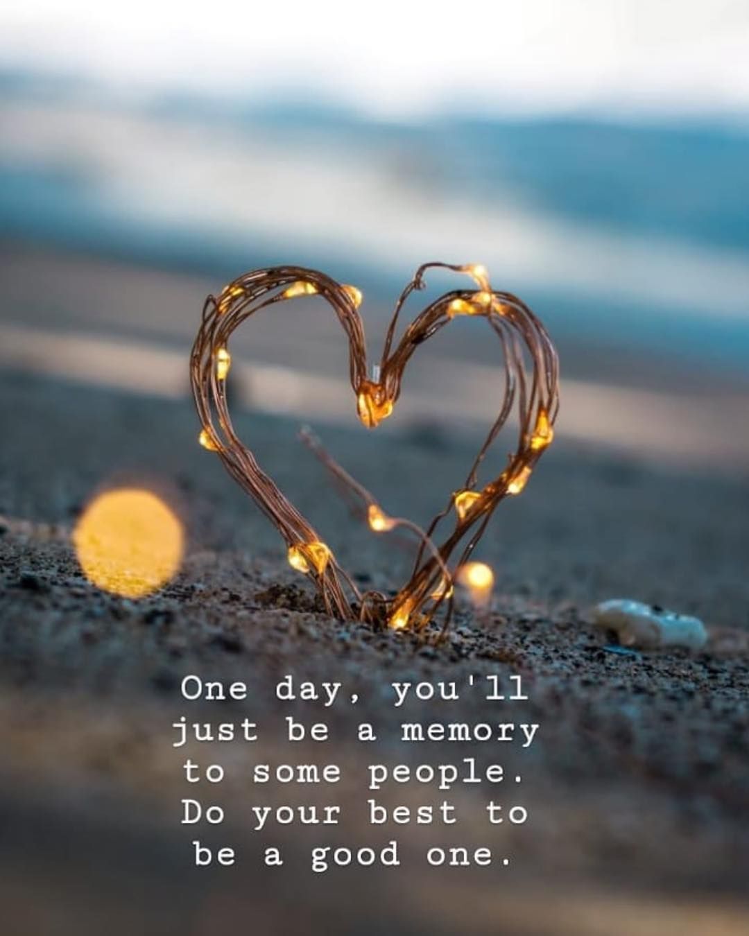 One Day, You'll Just Be A Memory To Some People. Do Your Best To Be A