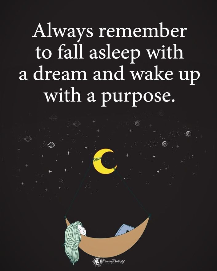 Always Remember To Fall Asleep With A Dream And Wake Up With A Purpose