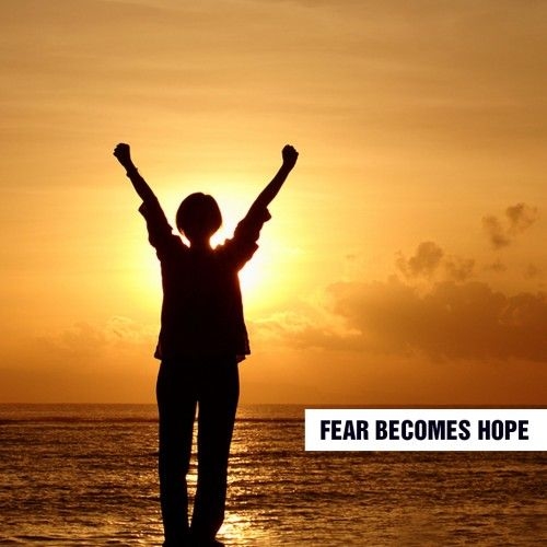 Fear becomes hope Fear becomes hope