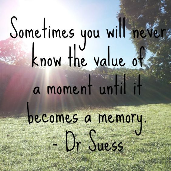 Sometimes You Will Never Know The Value Of A Moment Until It A