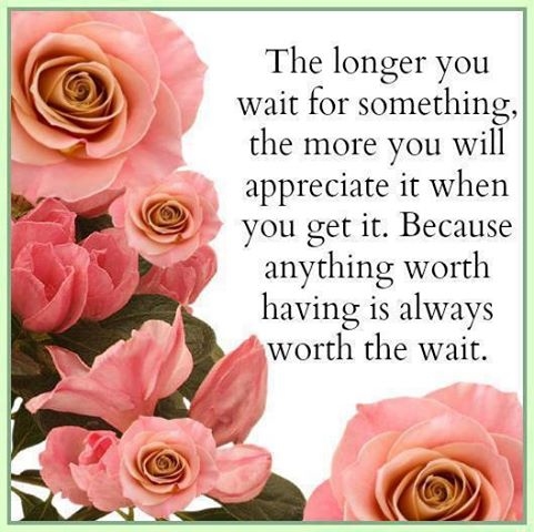 the longer you wait for something the longer you wait for something