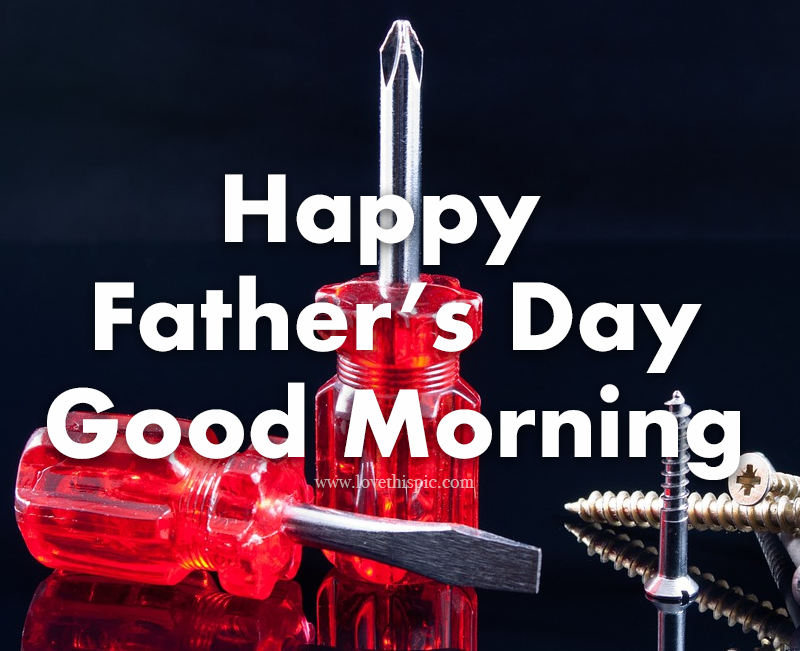 Good Morning Happy Fathers Day Screwdriver - Happy Fathers Day Good Morning Quote Pictures, Photos, And  Images For Facebook, Tumblr, Pinterest, And Twitter