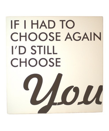 If i had to choose again, id still choose you If i had to choose again, id still choose you