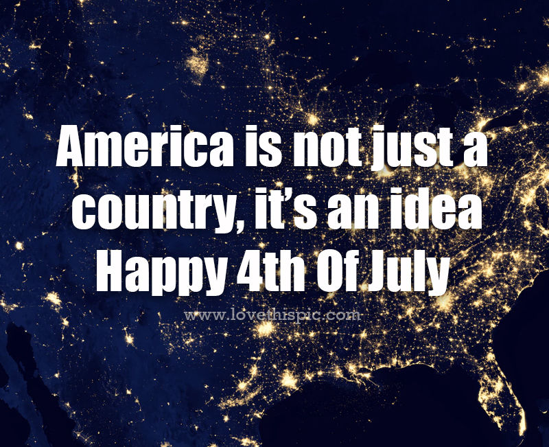America Is An Idea Quote America Is Not Just A Country, It's An Idea Pictures, Photos, And Images  For Facebook, Tumblr, Pinterest, And Twitter
