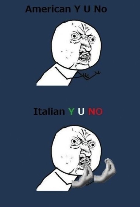 American Y U No, Italian Y U No American Y U No, Italian Y U No