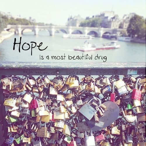 Hope is a most beautiful drug Hope is a most beautiful drug