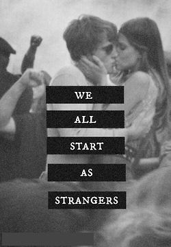 We all start as strangers We all start as strangers