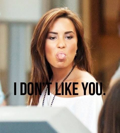 I dont like you
