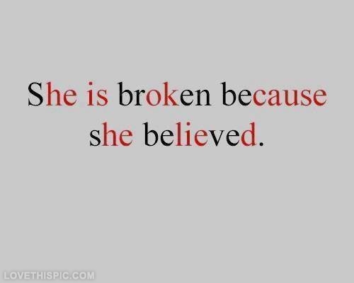 She is broken because she believed