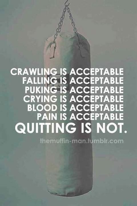 Quitting is not acceptable Quitting is not acceptable