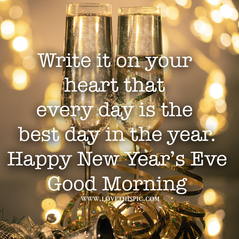 Good Morning Last Day Of The Year Write It On Your Heart That Every Day Is The Best Day In The Year.  Pictures, Photos, And Images For Facebook, Tumblr, Pinterest, And Twitter