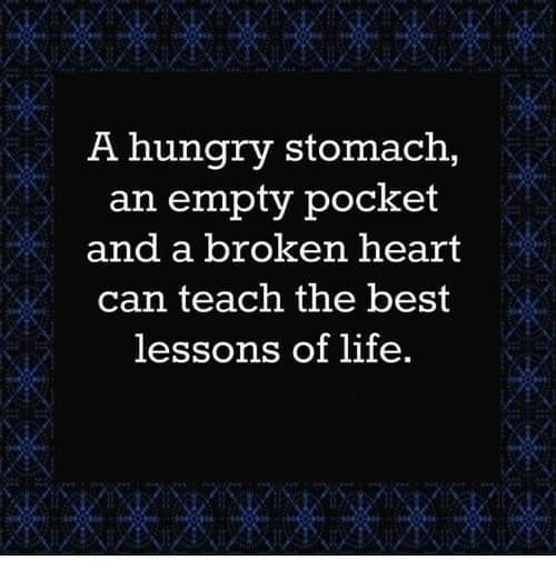 A Hungry Stomach, An Empty Pocket And A Broken Heart Can Teach The Best