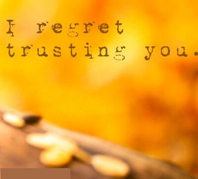 I regret trusting you
