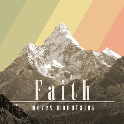 Faith moves mountains