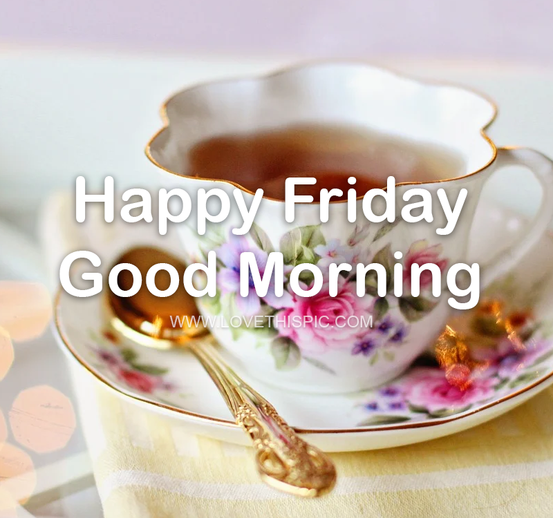 Tea Cup Good Morning Friday Pictures, Photos, and Images for Facebook