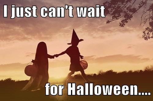 I just can't wait for Halloween