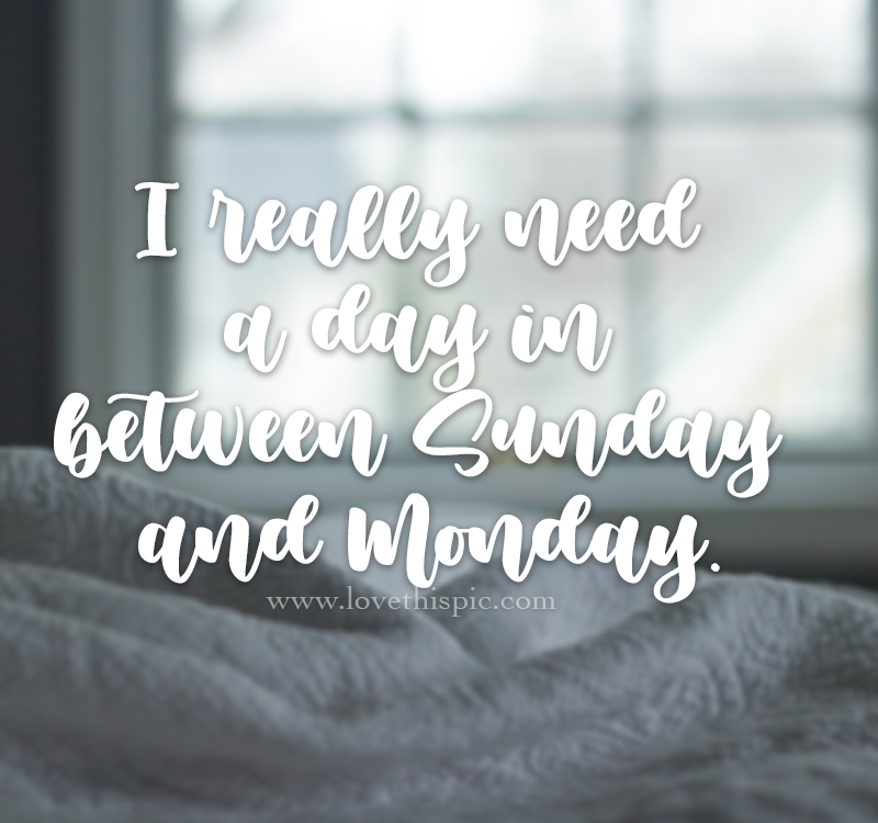 i-really-need-a-day-in-between-sunday-and-monday-pictures-photos-and
