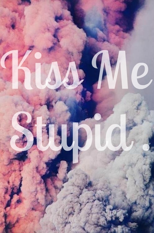 Kiss me stupid Kiss me stupid