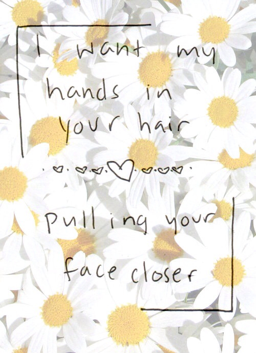 I want my hands in your hair I want my hands in your hair