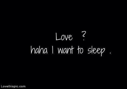 Love haha i want to sleep Love haha i want to sleep