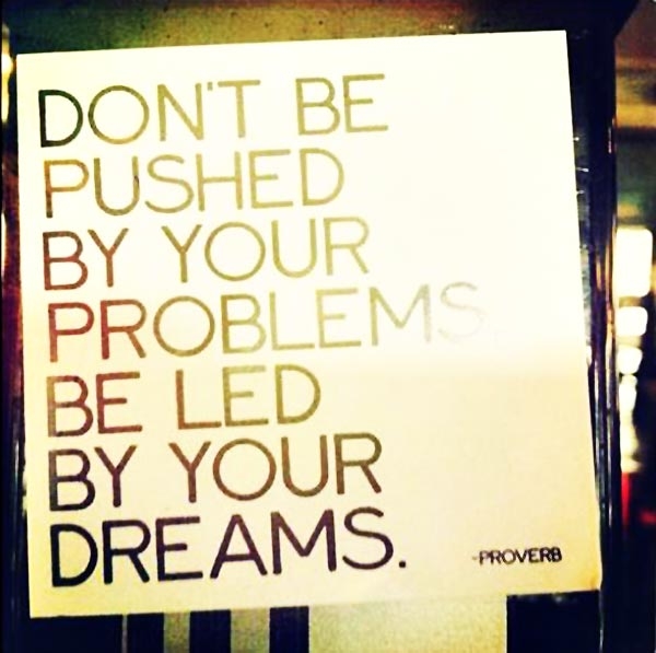 Be led by your dreams Be led by your dreams