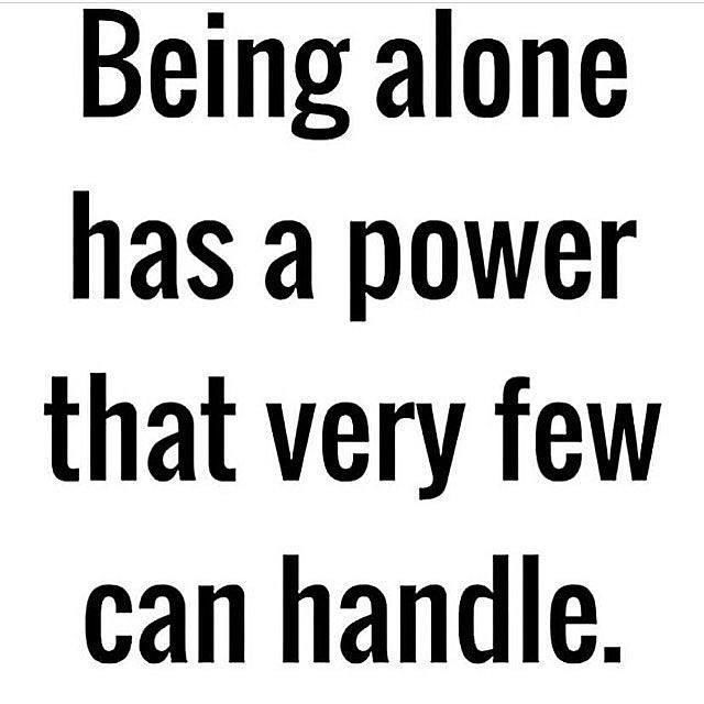 Being Alone Has A Power That Very Few Can Handle Pictures, Photos, and