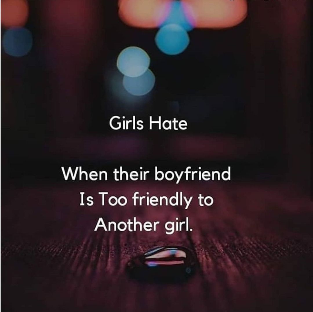 Girls Hate When Their Boyfriend Is Too Friendly To Another Girl