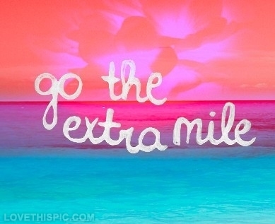 Go the extra mile Go the extra mile