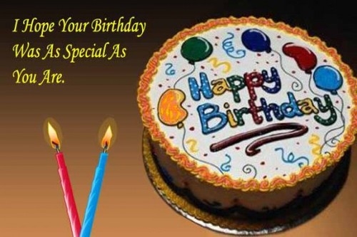 I hope your birthday was as special as you are I hope your birthday was as special as you are