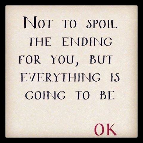 Everything is going to be OK Everything is going to be OK