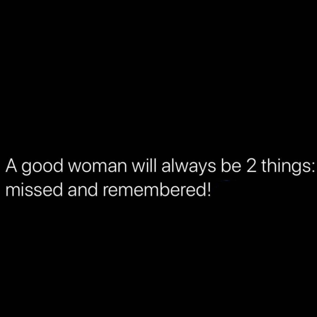 Being A Good Woman Quotes A Good Woman Will Always Be 2 Things: Missed And Remembered! Pictures,  Photos, And Images For Facebook, Tumblr, Pinterest, And Twitter