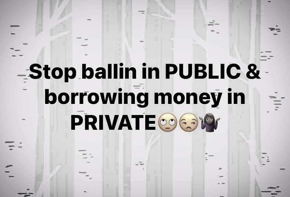 Funny Quotes About Borrowing Money Stop Ballin In Public And Borrowing Money In Private Pictures, Photos, And  Images For Facebook, Tumblr, Pinterest, And Twitter