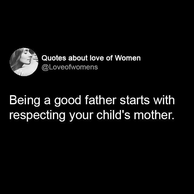 Respect The Mother Of Your Child Quotes Being A Good Father Starts With Respecting Your Child's Mother Pictures,  Photos, And Images For Facebook, Tumblr, Pinterest, And Twitter